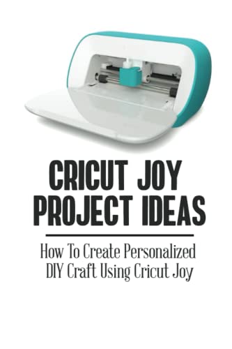 Cricut Joy Project Ideas: How To Create Personalized DIY Craft Using Cricut Joy - WoodArtSupply