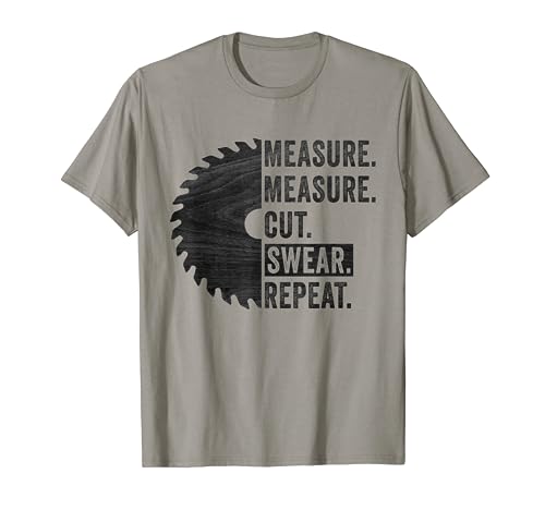 Funny Woodworking Dad Measure Cut Swear Handyman Fathers Day T-Shirt - WoodArtSupply