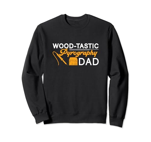 Woodburning Wood-tastic Pyrography Dad Funny Pyrography Sweatshirt - WoodArtSupply