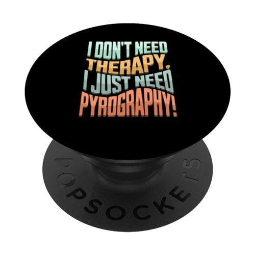 wood burning fire writing pyrographer woodburning pyrography PopSockets Standard PopGrip I don't need therapy, I just need pyrography