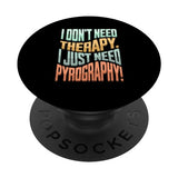 wood burning fire writing pyrographer woodburning pyrography PopSockets Standard PopGrip I don't need therapy, I just need pyrography