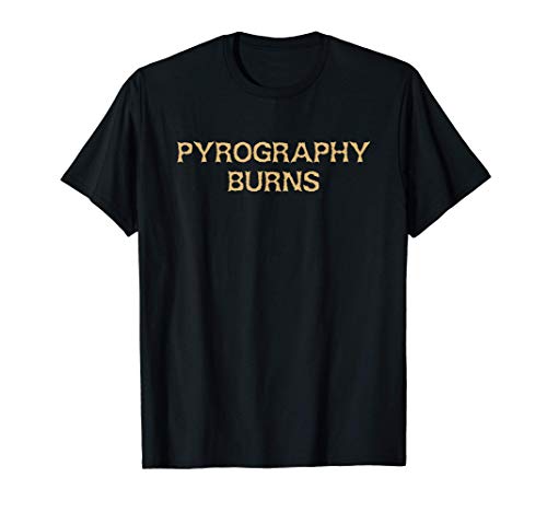 Pyrography Wood Burning Craft Artist Pyrographer T-Shirt - WoodArtSupply