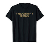 Pyrography Wood Burning Craft Artist Pyrographer T-Shirt Pyrography Art Woodburning Craft Gifts