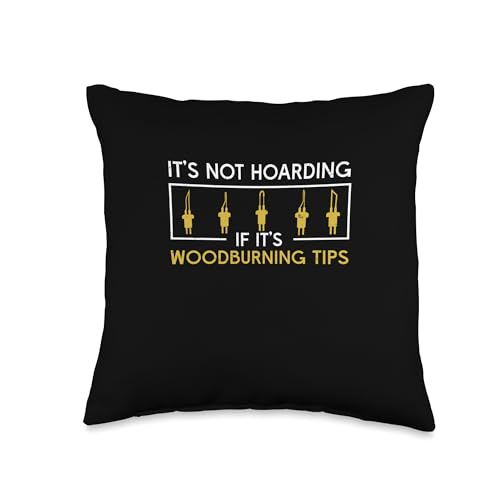 Pyrographer Artist & Woodburner Apparel For Men Woodburning It's Not Hoarding Funny Pyrography Throw Pillow, 16x16, Multicolor Pyrographer Artist & Woodburner Apparel For Men