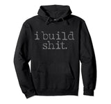 I Build Shit Carpenter Woodworker DIY Craftsman Woodworking Pullover Hoodie I Build Shit - Carpenter Gifts & Apparel Co.