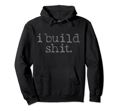 I Build Shit Carpenter Woodworker DIY Craftsman Woodworking Pullover Hoodie - WoodArtSupply