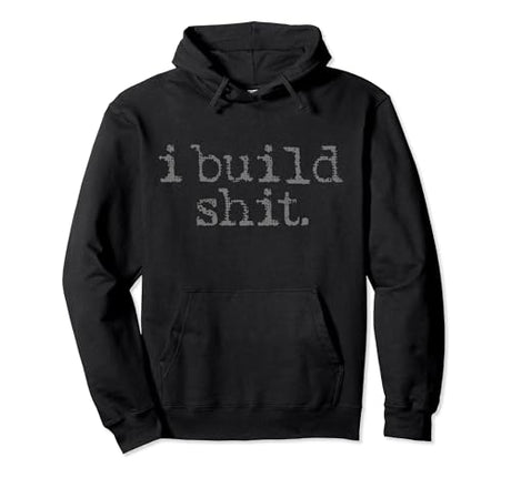I Build Shit Carpenter Woodworker DIY Craftsman Woodworking Pullover Hoodie I Build Shit - Carpenter Gifts & Apparel Co.