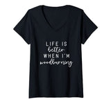 Womens Life Is Better When I'm Wood Burning Funny Meme V-Neck T-Shirt Funny Wood Burning Gifts