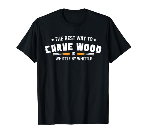 Funny "Carve Whittle By Whittle" - Wood Carving T-Shirt Wood Carving Sawdust Apparel