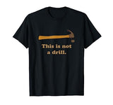 This is Not A Drill Novelty Tools Hammer Builder Woodworking T-Shirt Hammer Builder Woodworking Premier Apparel