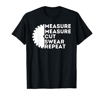 Measure Cut Swear - Funny Carpenter & Woodworking Woodworker T-Shirt