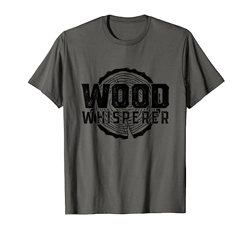 Wood Whisperer - Funny Woodworking T-Shirt Funny Woodworking Shirts for Serious Woodworkers