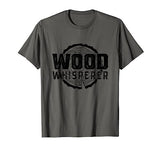 Wood Whisperer - Funny Woodworking T-Shirt Funny Woodworking Shirts for Serious Woodworkers
