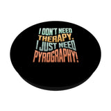 wood burning fire writing pyrographer woodburning pyrography PopSockets Standard PopGrip I don't need therapy, I just need pyrography