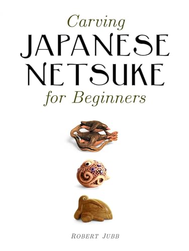 Carving Japanese Netsuke for Beginners GMC Publications