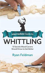 Intermediate Guide to Whittling: 15 Secrets Wood Carvers Should Know to Get Better WoodArtSupply