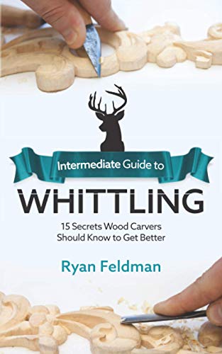 Intermediate Guide to Whittling: 15 Secrets Wood Carvers Should Know to Get Better WoodArtSupply