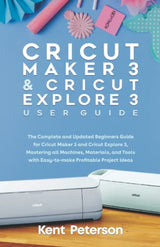 Cricut Maker 3 and Cricut Explore 3 User Guide: The Complete and Updated Beginners Guide for Cricut Maker 3 and Cricut Explore 3, Mastering all ... WoodArtSupply