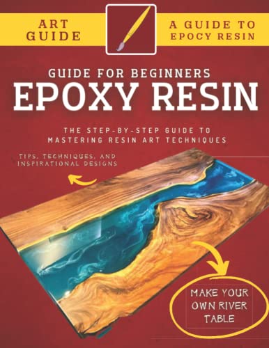 Epoxy Resin Guide For Beginners: The Step-By-Step Guide To Mastering Resin Art Techniques WoodArtSupply