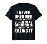 Cool Woodworker Design For Men Women Woodworking Wood Worker T-Shirt Woodworking Gift Woodworker Accessories & Stuff