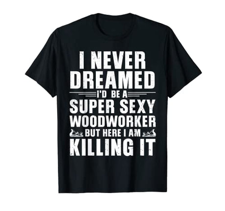 Cool Woodworker Design For Men Women Woodworking Wood Worker T-Shirt Woodworking Gift Woodworker Accessories & Stuff