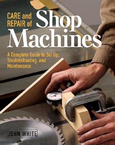 Care and Repair of Shop Machines: A Complete Guide to Setup, Troubleshooting, and Maintenance - WoodArtSupply