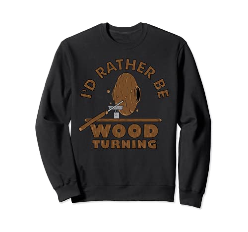 I'd Rather Be Woodturning | Funny Woodturner Gifts Tee Sweatshirt - WoodArtSupply