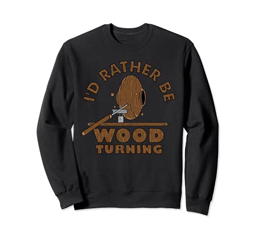 I'd Rather Be Woodturning | Funny Woodturner Gifts Tee Sweatshirt