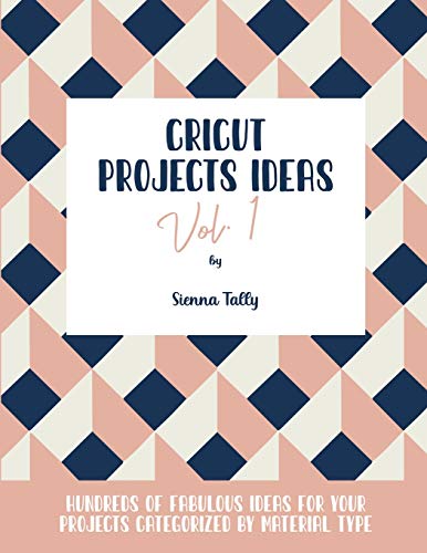 Cricut Project Ideas Vol.1: Hundreds of Fabulous Ideas for Your Projects Categorized by Material Type WoodArtSupply