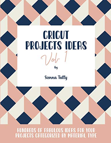 Cricut Project Ideas Vol.1: Hundreds of Fabulous Ideas for Your Projects Categorized by Material Type - WoodArtSupply