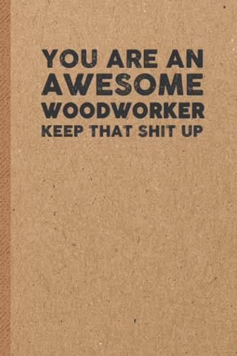 Woodworker Funny Gifts: 6x9 inches 108 Lined pages Funny Notebook | Ruled Unique Diary | Sarcastic Humor Journal for Men & Women | Secret Santa Gag WoodArtSupply