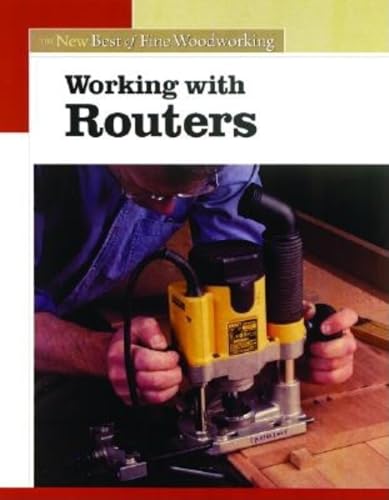 Working with Routers: The New Best of Fine Woodworking