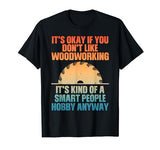 Funny Woodworking Art For Men Women Woodworking Woodworker T-Shirt Woodworking Gift Woodworker Accessories & Stuff