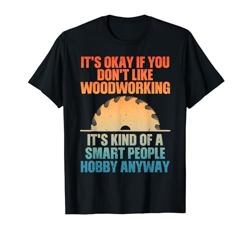 Funny Woodworking Art For Men Women Woodworking Woodworker T-Shirt - WoodArtSupply