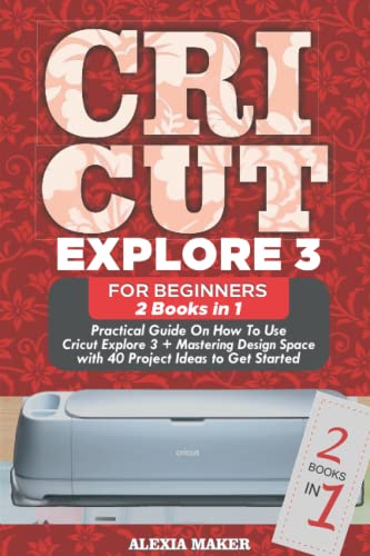 CRICUT EXPLORE 3 FOR BEGINNERS 2022: 2 Books in 1 Practical Guide On How to Use Cricut Explore 3 + Mastering Design Space with 40 Project Ideas to WoodArtSupply