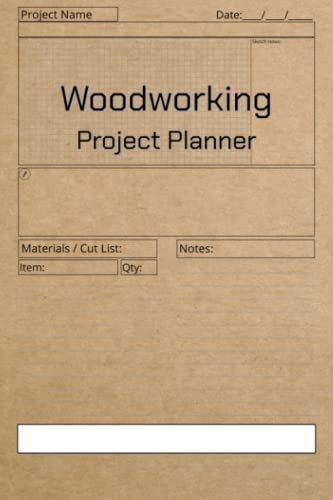 Woodworking Project Planner: Sketchbook, Notebook, Organizer, log, Journal, Tracker: Manage your projects and ideas from sketch to finish