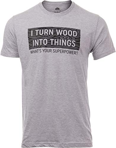 I Turn Wood into Things, What's Your Superpower? | Funny Woodworking Wood Working Saw Dust Humor T-Shirt-(Adult,2XL) Sport Grey - WoodArtSupply