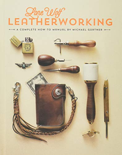 Lone Wolf Leatherworking: A Complete How-To Manual - WoodArtSupply