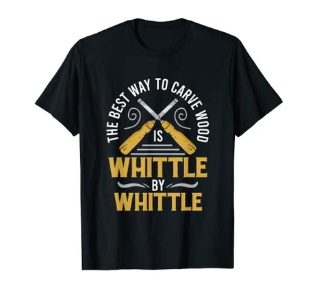 Carve Wood Is Whittle Woodworking Wood Carver Artist T-Shirt Carve Wood Is Whittle Woodworking