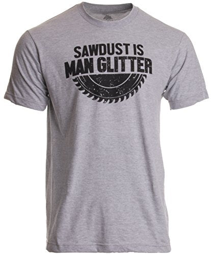 Sawdust is Man Glitter | Funny Woodworking Wood Working Saw Dust Humor T-Shirt-(Adult,L) Sports Grey Ann Arbor T-shirt Co.