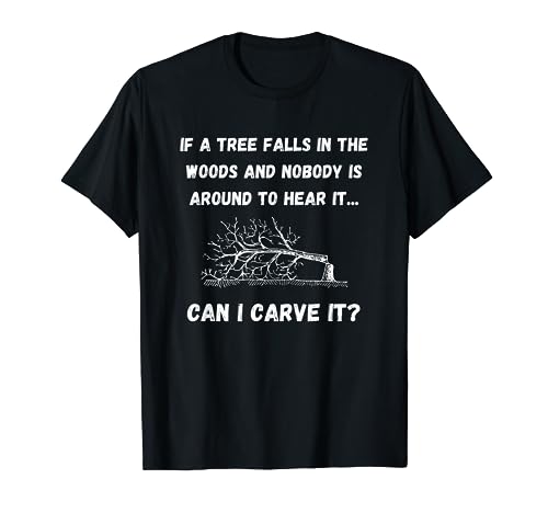 Funny Woodcarving If A Tree Falls Can I Carve It? Men Women T-Shirt - WoodArtSupply