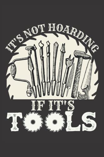 It's Not Hoarding If It's Tools: Woodworking Log Book / Organizer Notebook for Woodworkers & Carpenters - WoodArtSupply