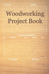 Woodworking Project Book: Project Planner, Journal & Log Book for Woodworkers - Woodworking Books Gift for Men WoodArtSupply
