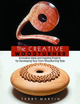 The Creative Woodturner: Inspiring Ideas and Projects for Developing Your Own Woodturning Style Linden Publishing