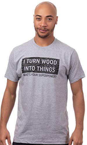 I Turn Wood into Things, What's Your Superpower? | Funny Woodworking Wood Working Saw Dust Humor T-Shirt-(Adult,2XL) Sport Grey - WoodArtSupply