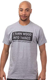 I Turn Wood into Things, What's Your Superpower? | Funny Woodworking Wood Working Saw Dust Humor T-Shirt-(Adult,3XL) Sport Grey Ann Arbor T-shirt Co.