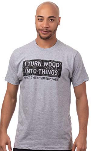 I Turn Wood into Things, What's Your Superpower? | Funny Woodworking Wood Working Saw Dust Humor T-Shirt-(Adult,XL) Sport Grey Ann Arbor T-shirt Co.