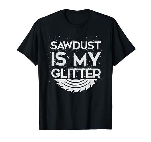 DIY Woodworking Sawdust Glitter Design Girls With Tools Gift T-Shirt - WoodArtSupply