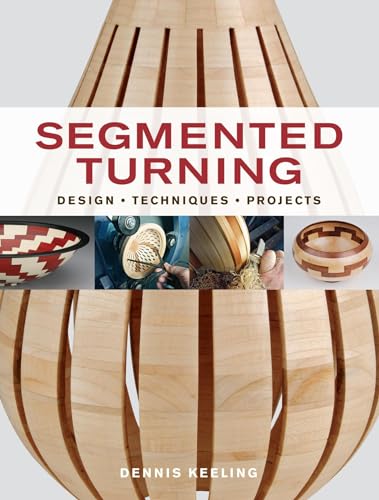 Segmented Turning: Design*Techniques*Projects - WoodArtSupply