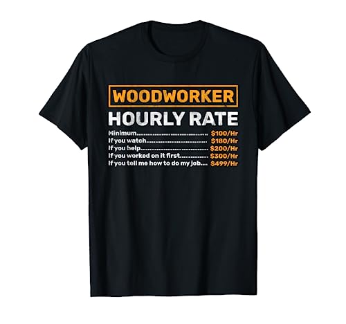 Woodworker Hourly Rate Woodworking T-Shirt - WoodArtSupply